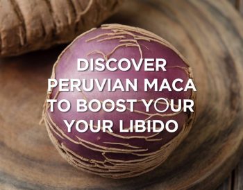 découvrir la maca du Pérou pour booster votre libido